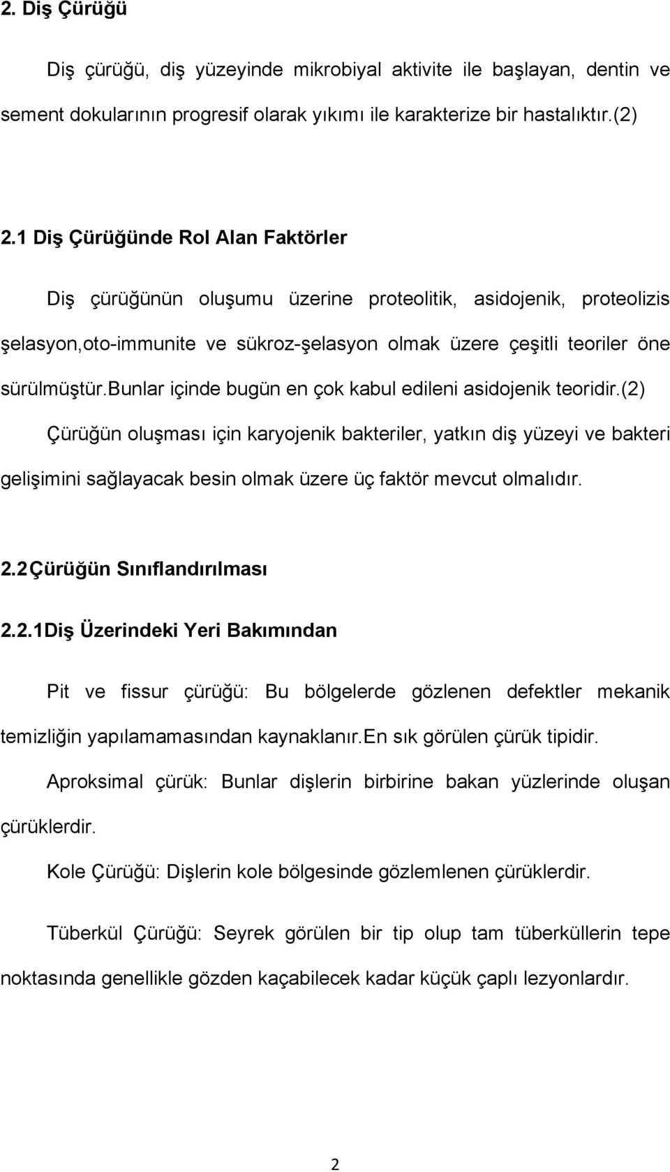 bunlar içinde bugün en çok kabul edileni asidojenik teoridir.