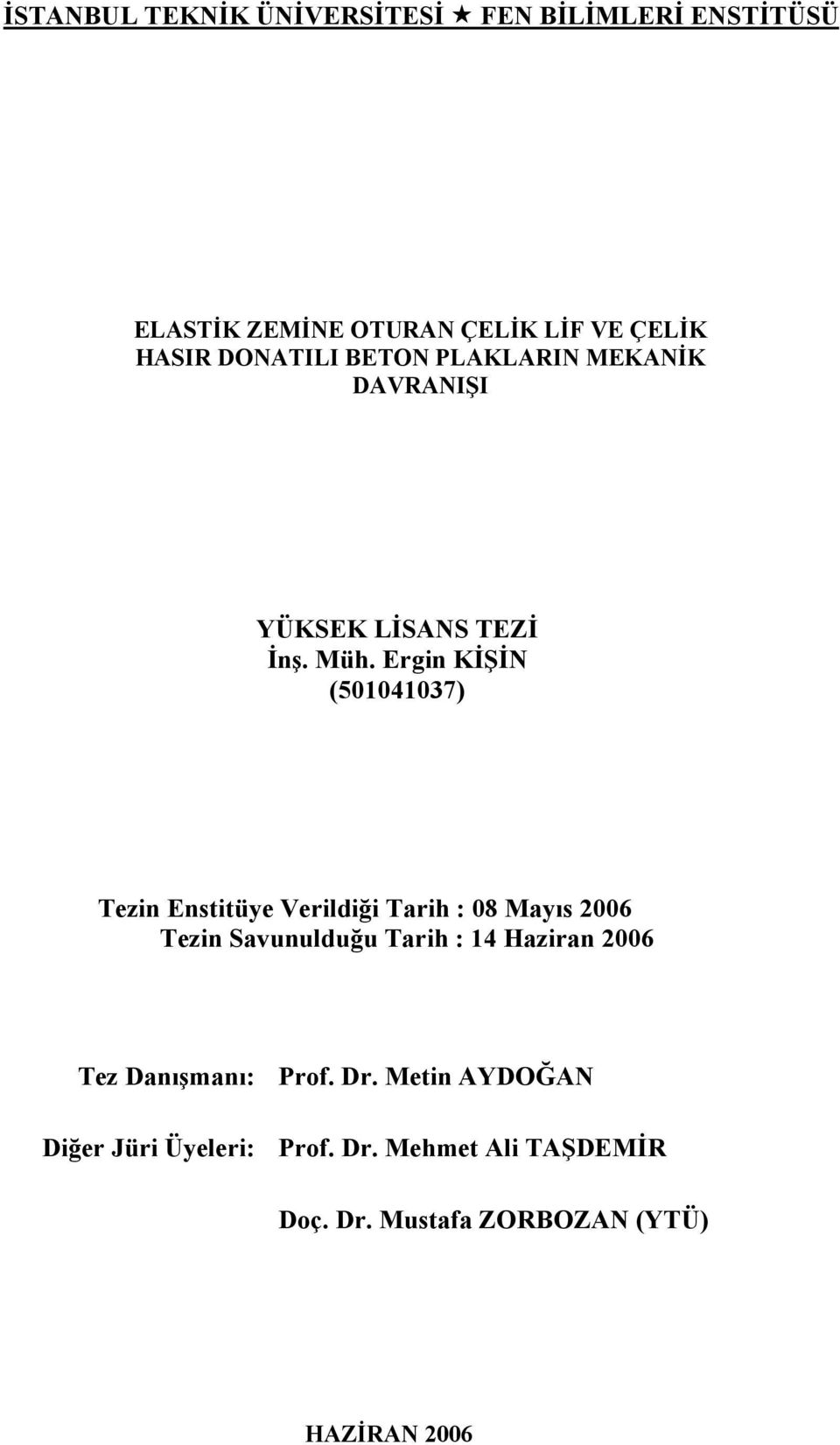 Ergin KİŞİN (501041037) Tezin Enstitüye Verildiği Tarih : 08 Mayıs 2006 Tezin Savunulduğu Tarih : 14