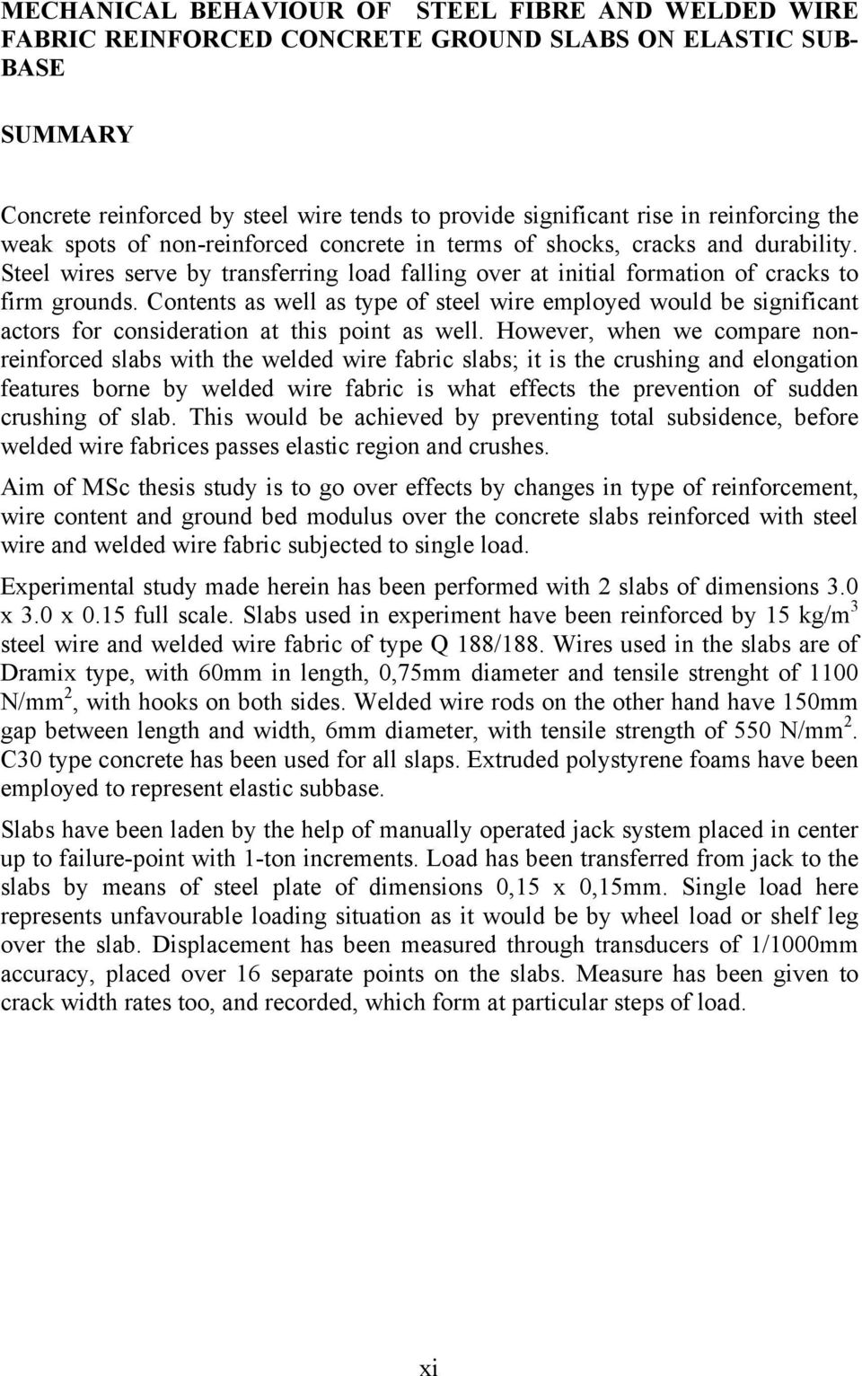 Contents as well as type of steel wire employed would be significant actors for consideration at this point as well.