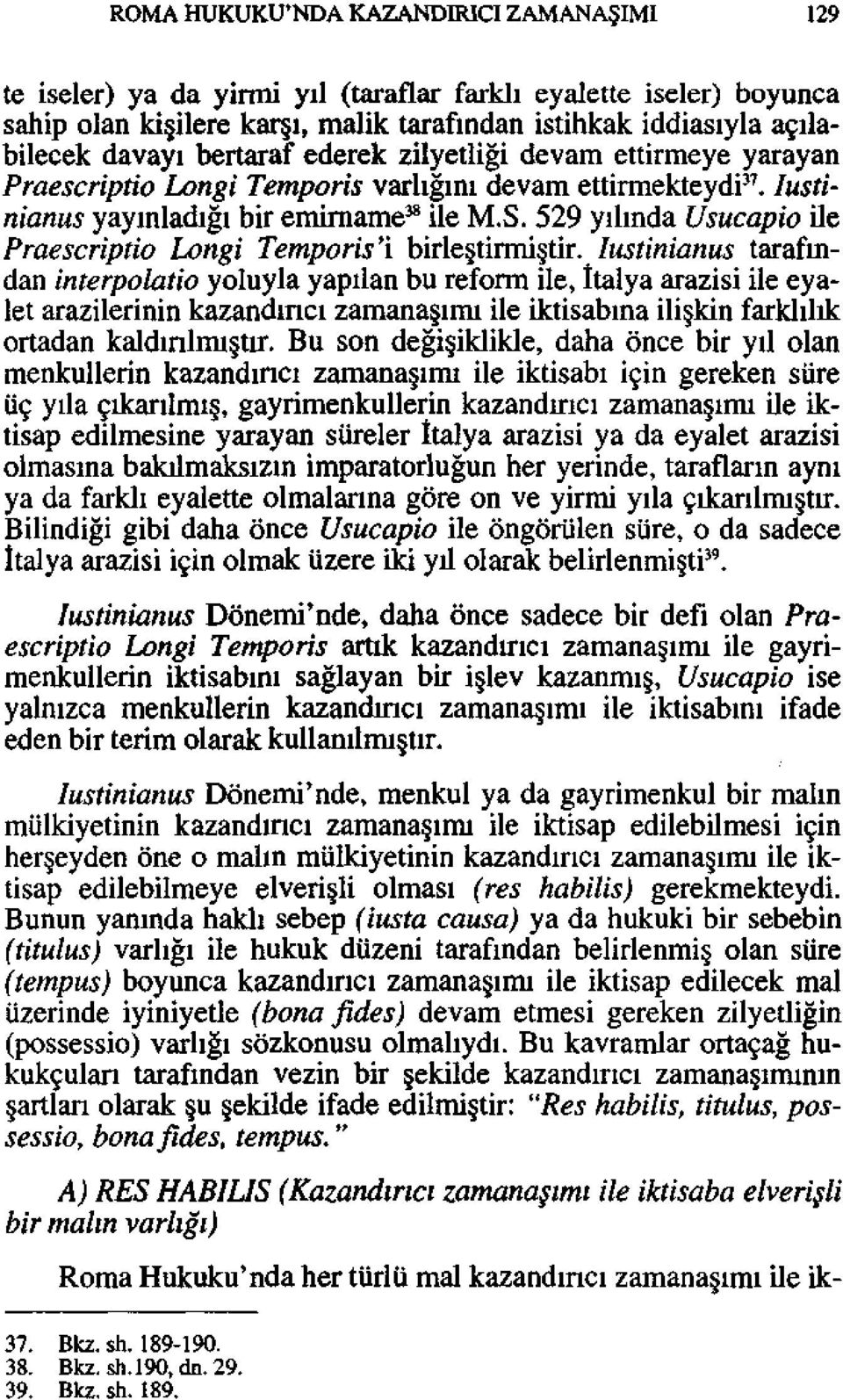 529 yılında Usucapio ile Praescriptio Longi Temporis'i birleştirmiştir.