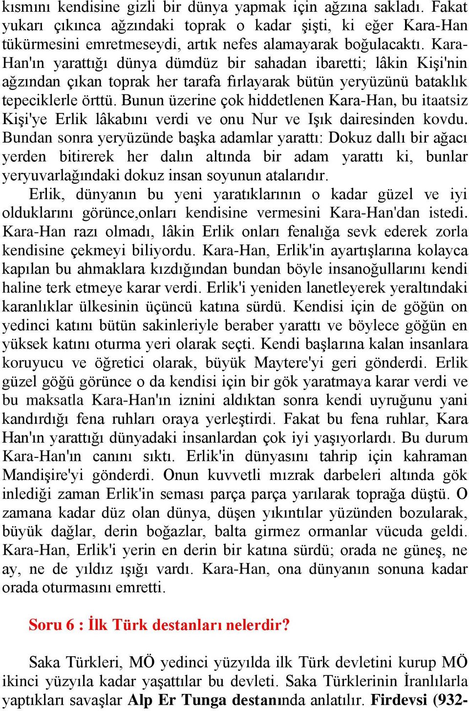 Bunun üzerine çok hiddetlenen Kara-Han, bu itaatsiz Kişi'ye Erlik lâkabını verdi ve onu Nur ve Işık dairesinden kovdu.