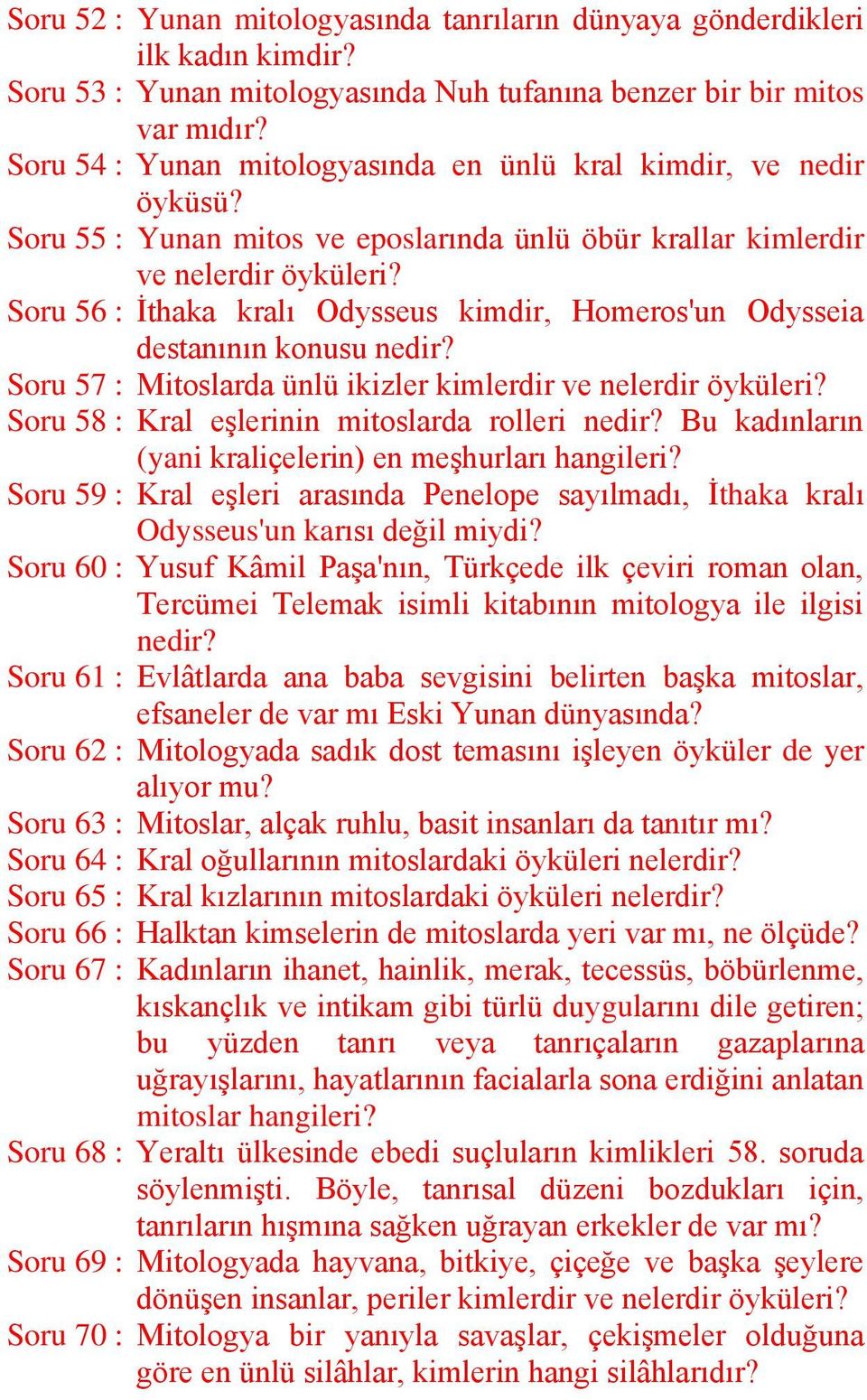 Soru 56 : İthaka kralı Odysseus kimdir, Homeros'un Odysseia destanının konusu nedir? Soru 57 : Mitoslarda ünlü ikizler kimlerdir ve nelerdir öyküleri?