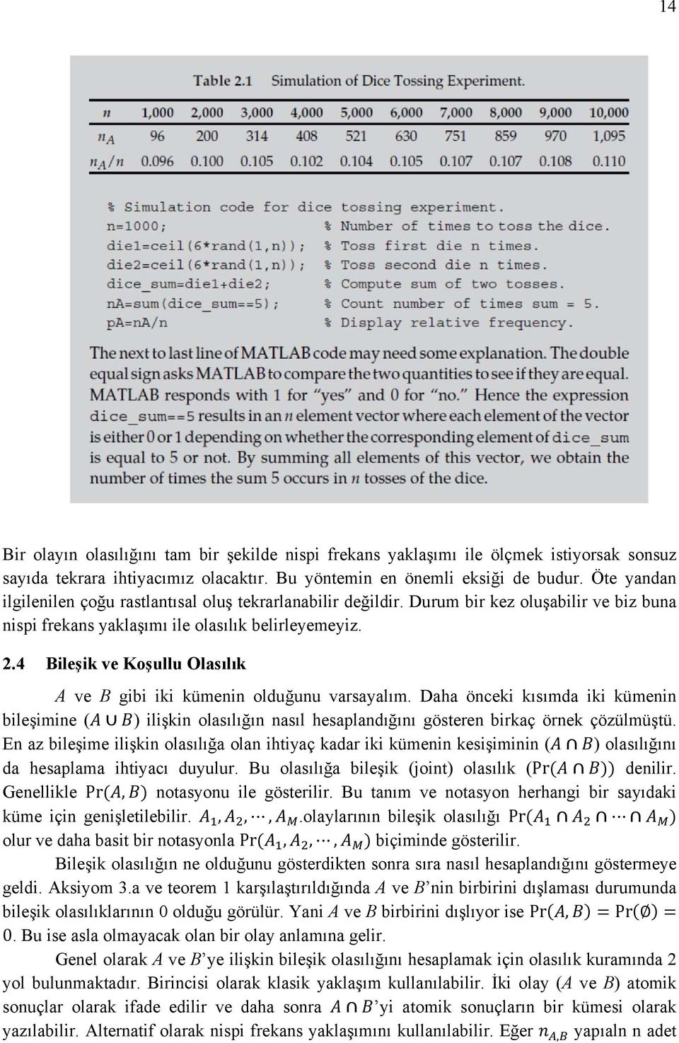 4 Bileşik ve Koşullu Olasılık A ve B gibi iki kümenin olduğunu varsayalım. Daha önceki kısımda iki kümenin bileşimine ( ) ilişkin olasılığın nasıl hesaplandığını gösteren birkaç örnek çözülmüştü.