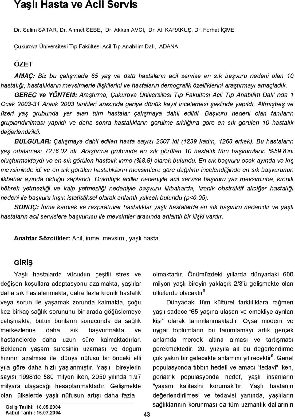 mevsimlerle ilişkilerini ve hastaların demografik özelliklerini araştırmayı amaçladık.