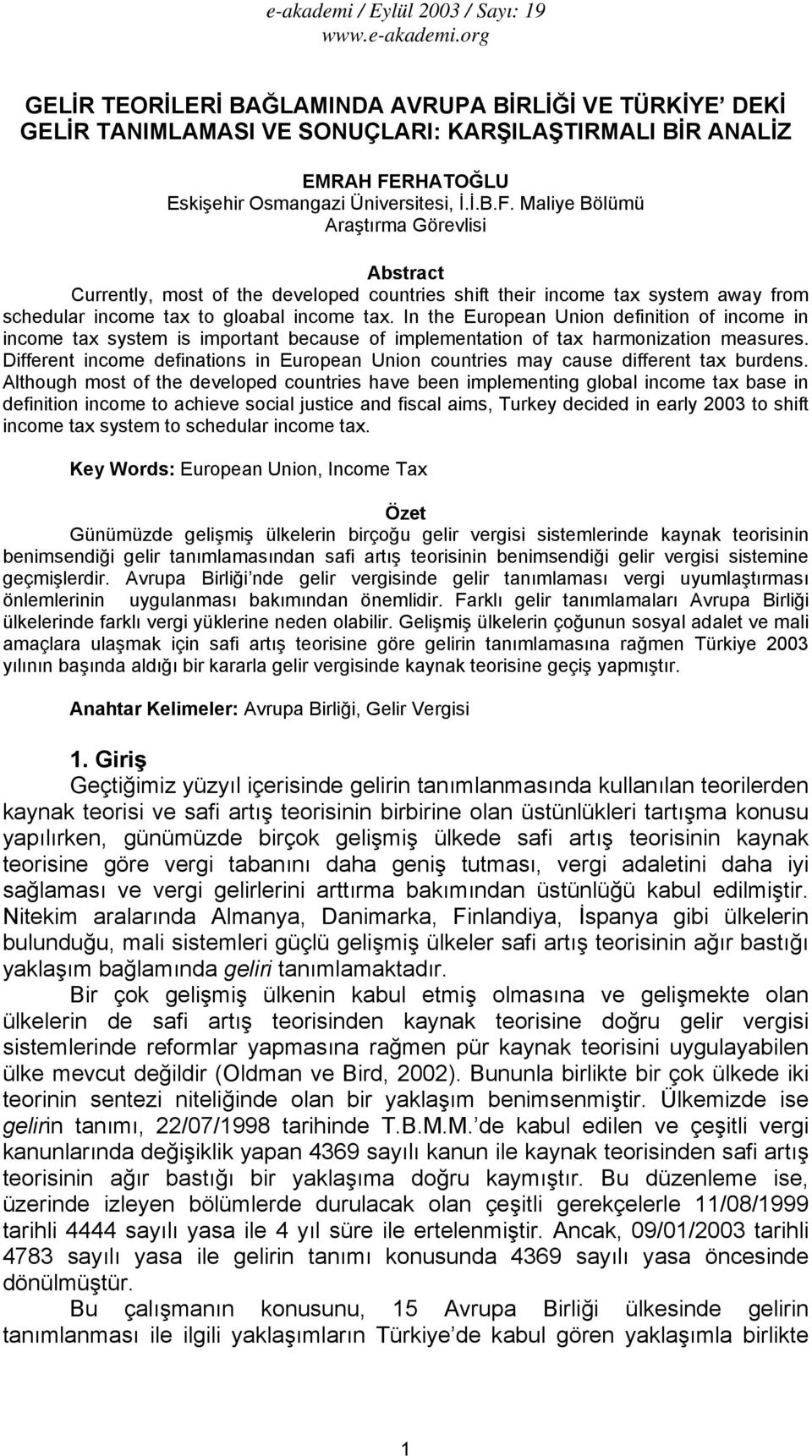 Maliye Bölümü Araştırma Görevlisi Abstract Currently, most of the developed countries shift their income tax system away from schedular income tax to gloabal income tax.