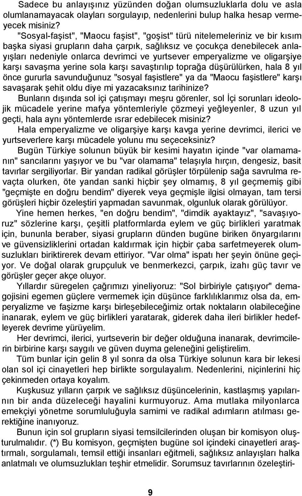 emperyalizme ve oligarşiye karşı savaşma yerine sola karşı savaştırılıp toprağa düşürülürken, hala 8 yıl önce gururla savunduğunuz "sosyal faşistlere" ya da "Maocu faşistlere" karşı savaşarak şehit