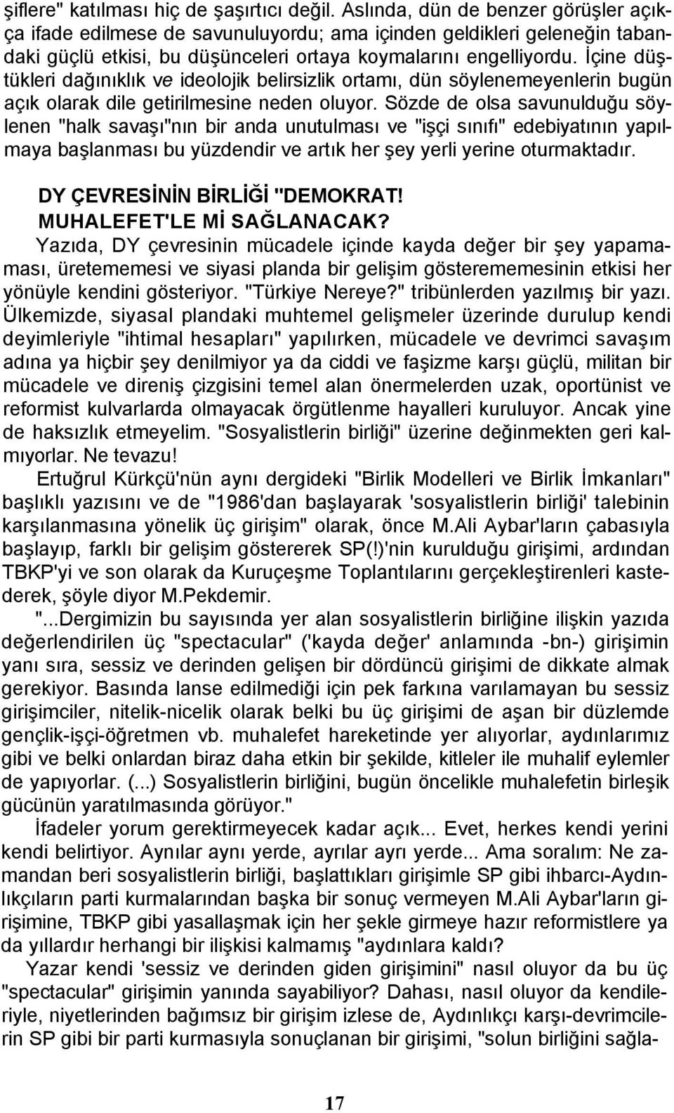 İçine düştükleri dağınıklık ve ideolojik belirsizlik ortamı, dün söylenemeyenlerin bugün açık olarak dile getirilmesine neden oluyor.