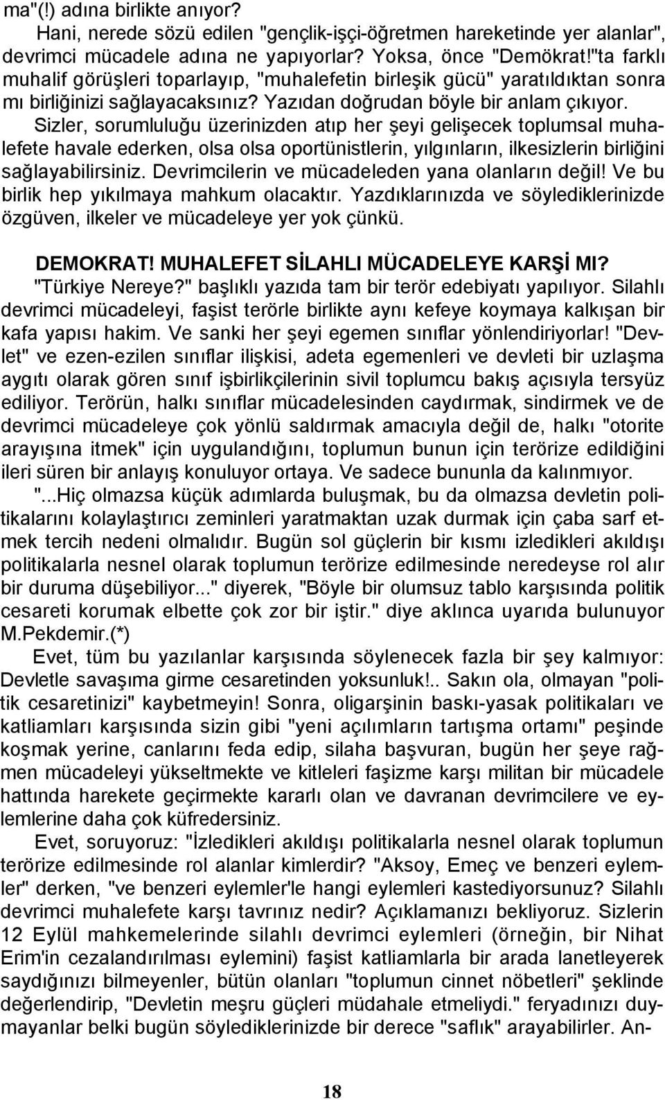 Sizler, sorumluluğu üzerinizden atıp her şeyi gelişecek toplumsal muhalefete havale ederken, olsa olsa oportünistlerin, yılgınların, ilkesizlerin birliğini sağlayabilirsiniz.