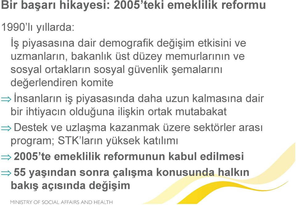 daha uzun kalmasına dair bir ihtiyacın olduğuna ilişkin ortak mutabakat Destek ve uzlaşma kazanmak üzere sektörler arası program;