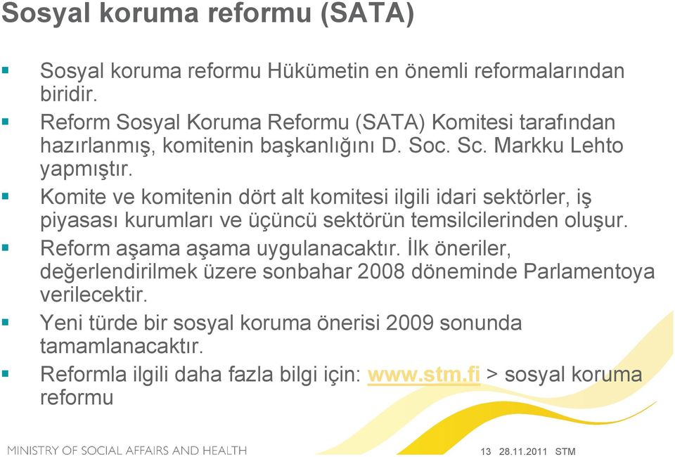 Komite ve komitenin dört alt komitesi ilgili idari sektörler, iş piyasası kurumları ve üçüncü sektörün temsilcilerinden oluşur.