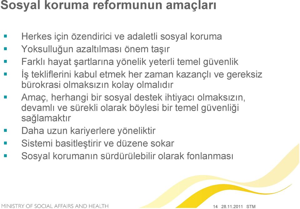 olmalıdır Amaç, herhangi bir sosyal destek ihtiyacı olmaksızın, devamlı ve sürekli olarak böylesi bir temel güvenliği sağlamaktır