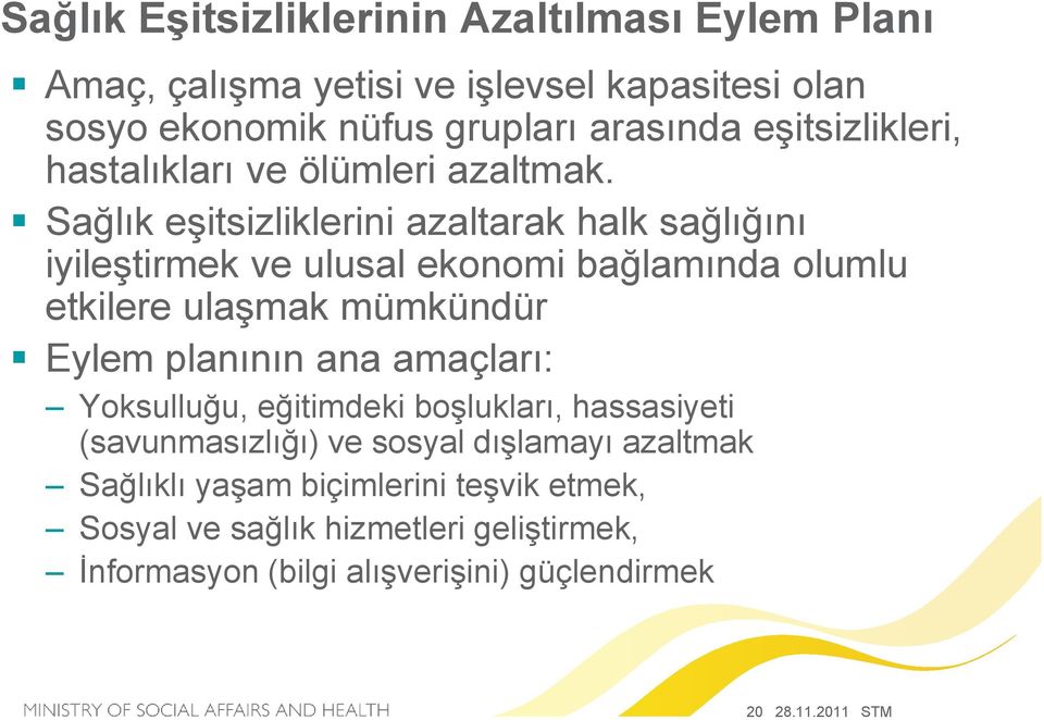 Sağlık eşitsizliklerini azaltarak halk sağlığını iyileştirmek ve ulusal ekonomi bağlamında olumlu etkilere ulaşmak mümkündür Eylem planının ana