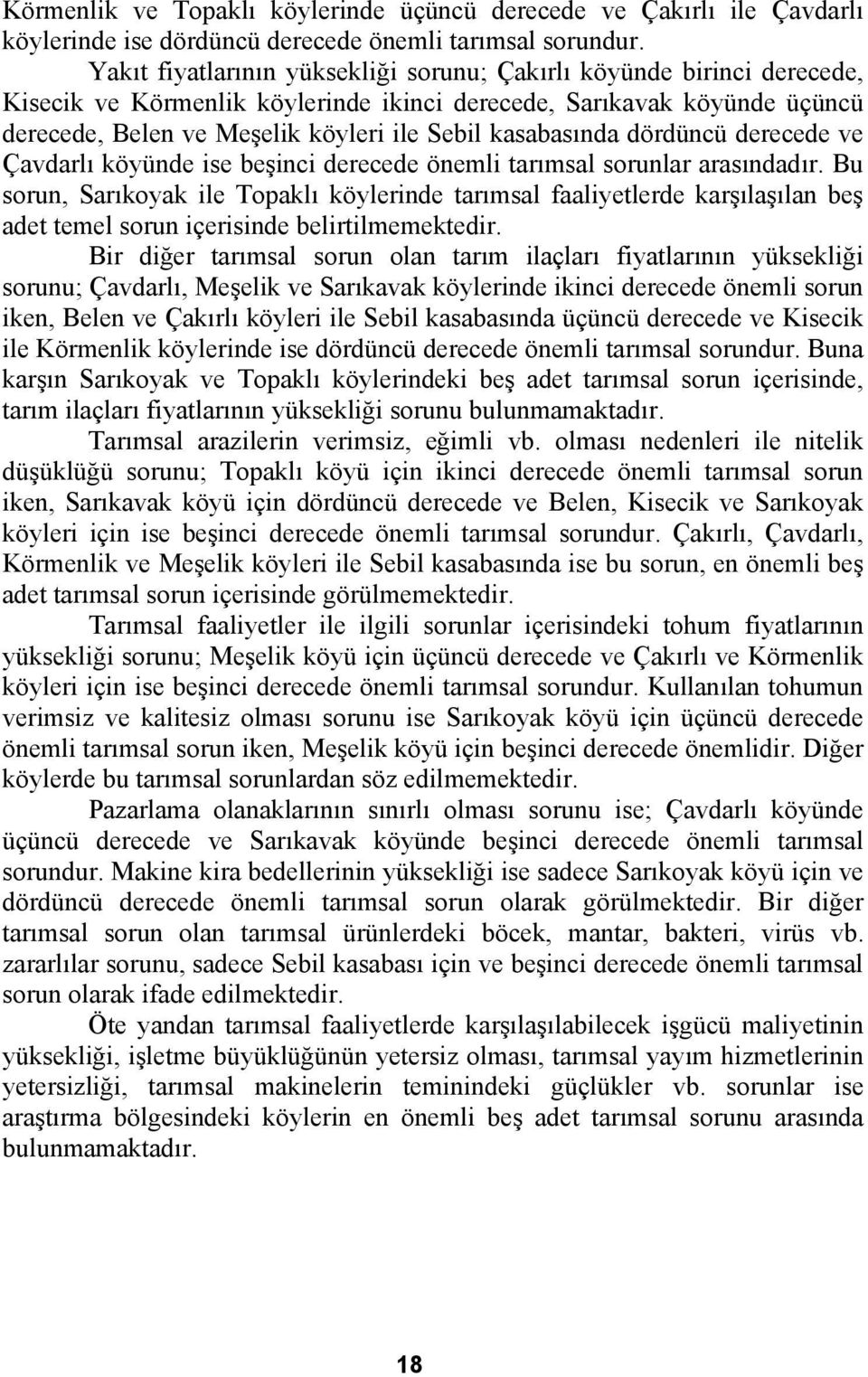 kasabasında dördüncü derecede ve Çavdarlı köyünde ise beşinci derecede önemli tarımsal sorunlar arasındadır.