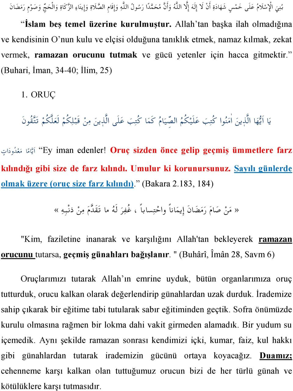 (Buhari, İman, 34-40; İlim, 25) 1. ORUÇ ي ا ا ي ه ا ال ذ ين ا م ن وا ك ت ب ع ل ي ك م الص ي ام ك م ا ك ت ب ع ل ى ال ذ ين م ن ق ب ل ك م ل ع ل ك م ت ت ق و ن Ey iman edenler!