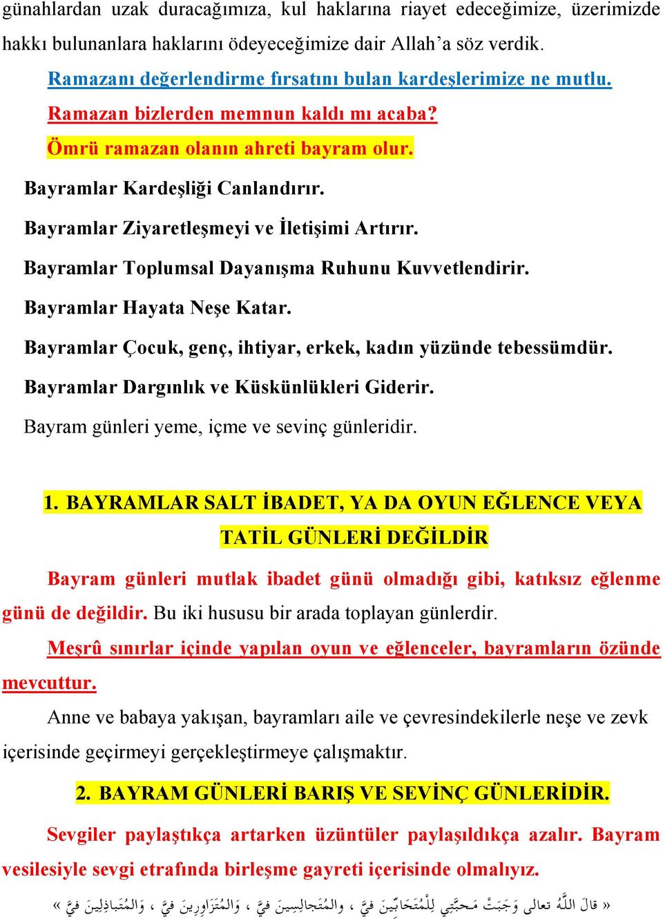 Bayramlar Ziyaretleşmeyi ve İletişimi Artırır. Bayramlar Toplumsal Dayanışma Ruhunu Kuvvetlendirir. Bayramlar Hayata Neşe Katar. Bayramlar Çocuk, genç, ihtiyar, erkek, kadın yüzünde tebessümdür.