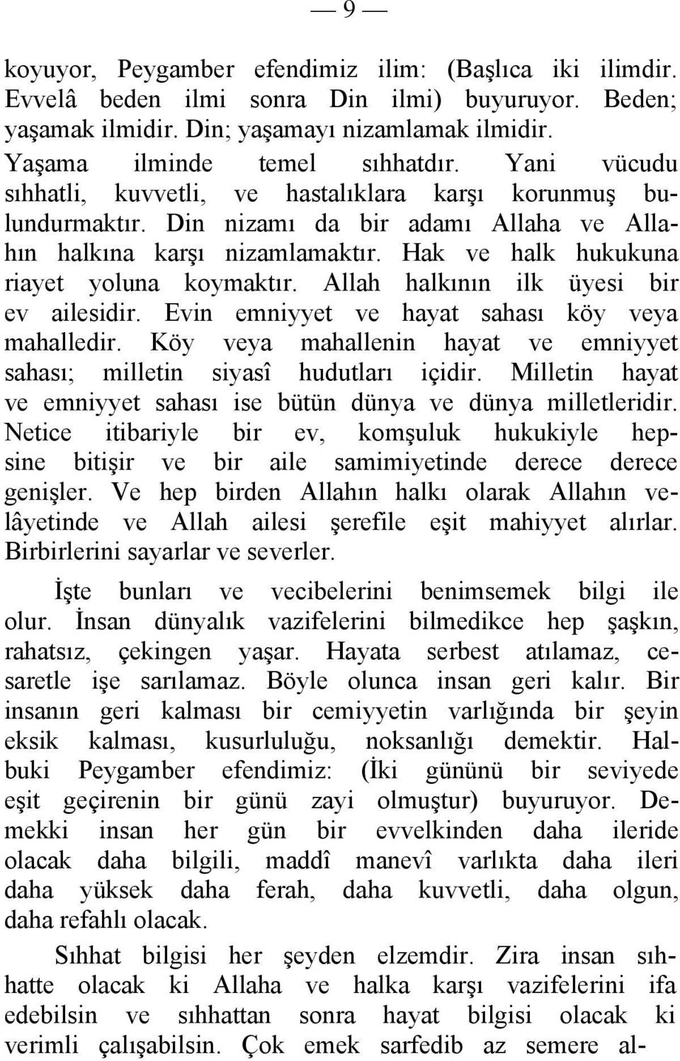 Allah halkının ilk üyesi bir ev ailesidir. Evin emniyyet ve hayat sahası köy veya mahalledir. Köy veya mahallenin hayat ve emniyyet sahası; milletin siyasî hudutları içidir.