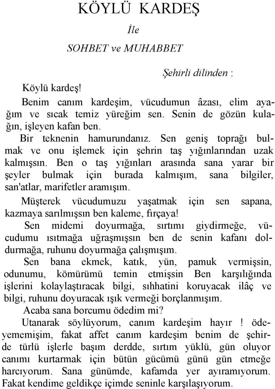 Ben o taş yığınları arasında sana yarar bir şeyler bulmak için burada kalmışım, sana bilgiler, san'atlar, marifetler aramışım.