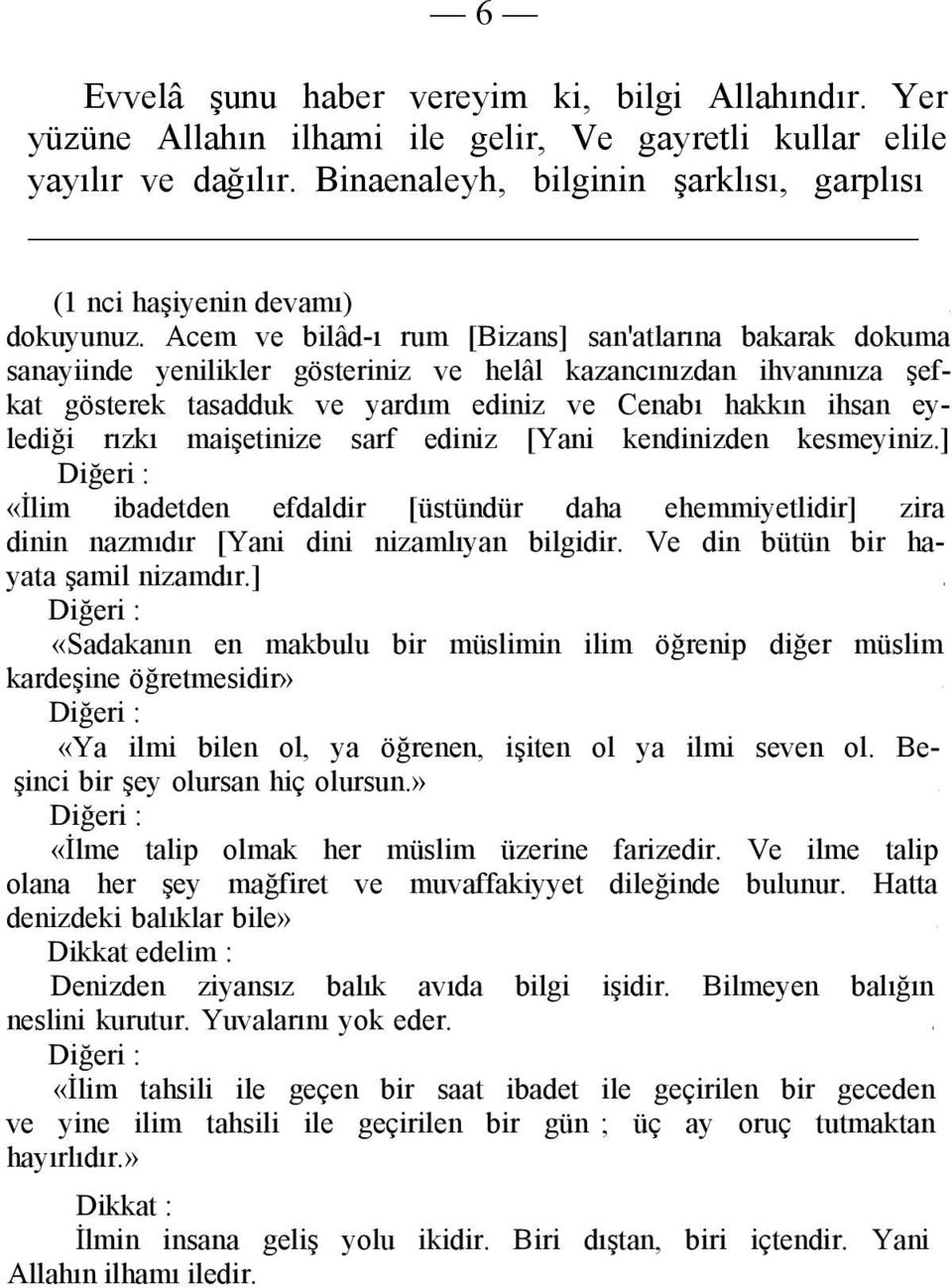 Acem ve bilâd-ı rum [Bizans] san'atlarına bakarak dokuma sanayiinde yenilikler gösteriniz ve helâl kazancınızdan ihvanınıza şefkat gösterek tasadduk ve yardım ediniz ve Cenabı hakkın ihsan eylediği