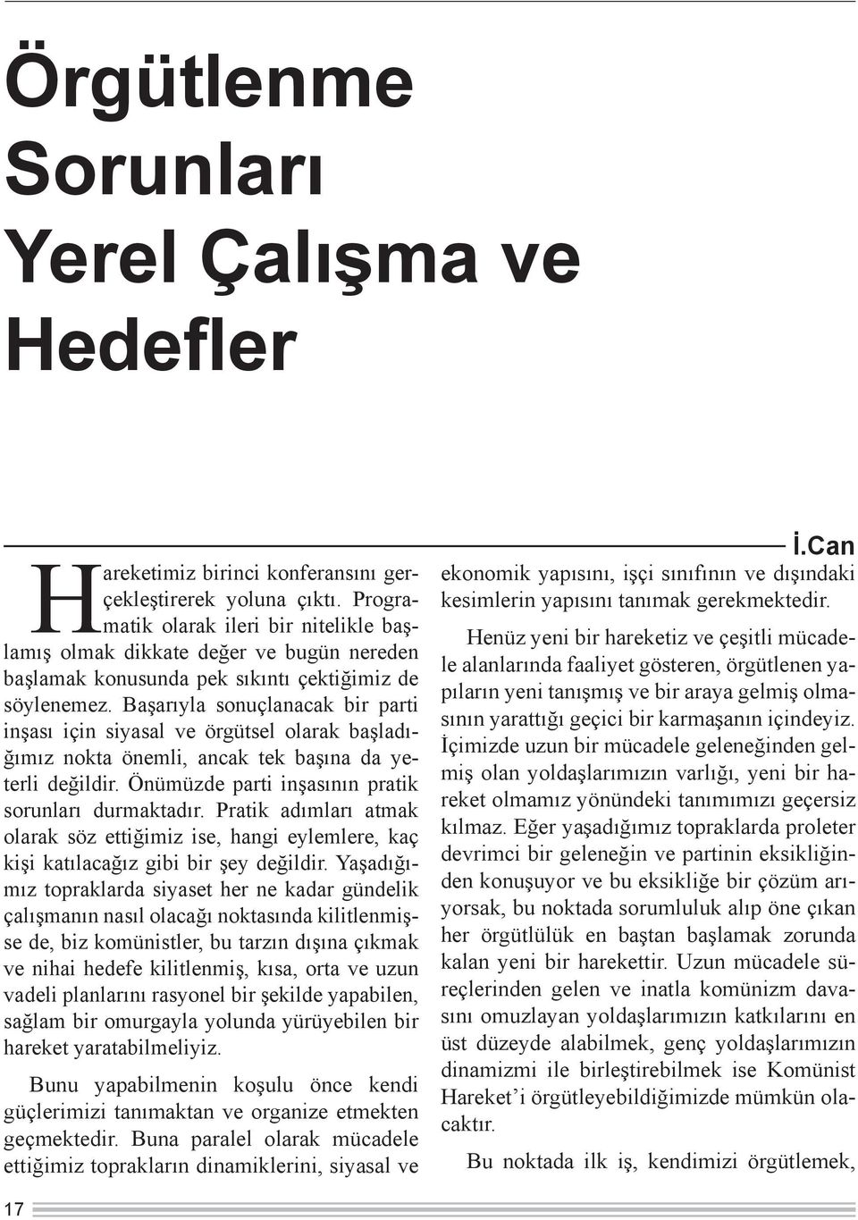 Başarıyla sonuçlanacak bir parti inşası için siyasal ve örgütsel olarak başladığımız nokta önemli, ancak tek başına da yeterli değildir. Önümüzde parti inşasının pratik sorunları durmaktadır.