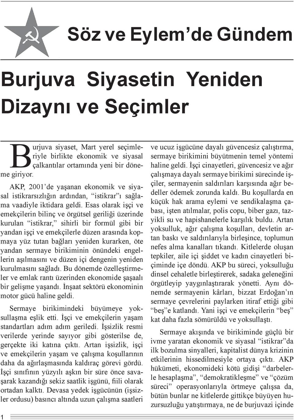 Esas olarak işçi ve emekçilerin bilinç ve örgütsel geriliği üzerinde kurulan istikrar, sihirli bir formül gibi bir yandan işçi ve emekçilerle düzen arasında kopmaya yüz tutan bağları yeniden