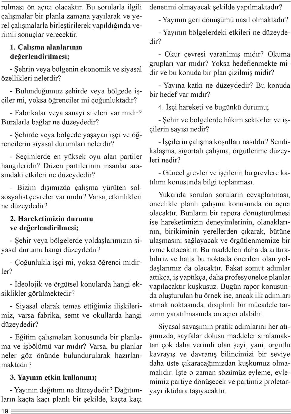 - Fabrikalar veya sanayi siteleri var mıdır? Buralarla bağlar ne düzeydedir? - Şehirde veya bölgede yaşayan işçi ve öğrencilerin siyasal durumları nelerdir?