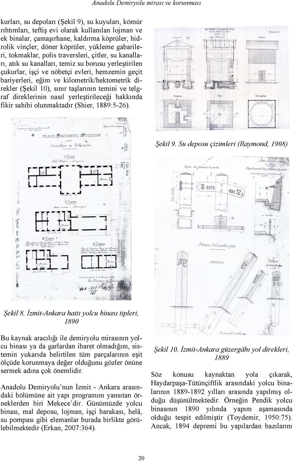 direkler (Şekil 10), sınır taşlarının temini ve telgraf direklerinin nasıl yerleştirileceği hakkında fikir sahibi olunmaktadır (Shier, 1889:5-26). Anadolu Demiryolu mirası ve korunması Şekil 9.