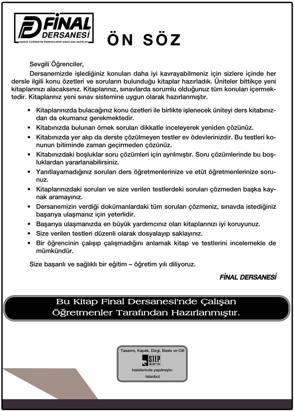 Kitaplar n zda bulaca n z konu özetleri ile birlikte ifllenecek üniteyi ders kitab n zdan da okuman z gerekmektedir. Kitab n zda bulunan örnek sorular dikkatle inceleyerek yeniden çözünüz.