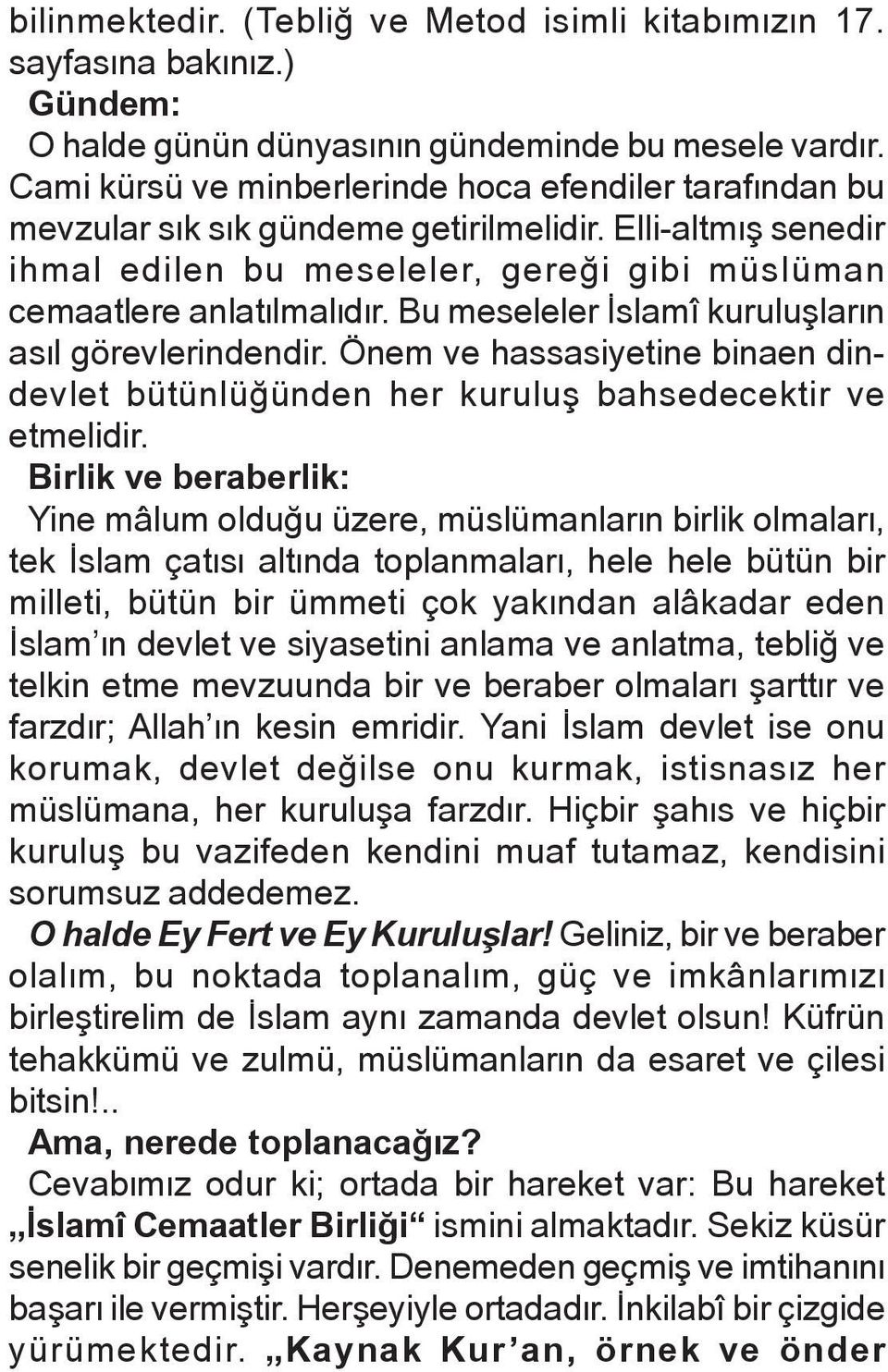 Bu meseleler Æslamî kuruluñlaræn asæl görevlerindendir. Önem ve hassasiyetine binaen dindevlet bütünlüåünden her kuruluñ bahsedecektir ve etmelidir.