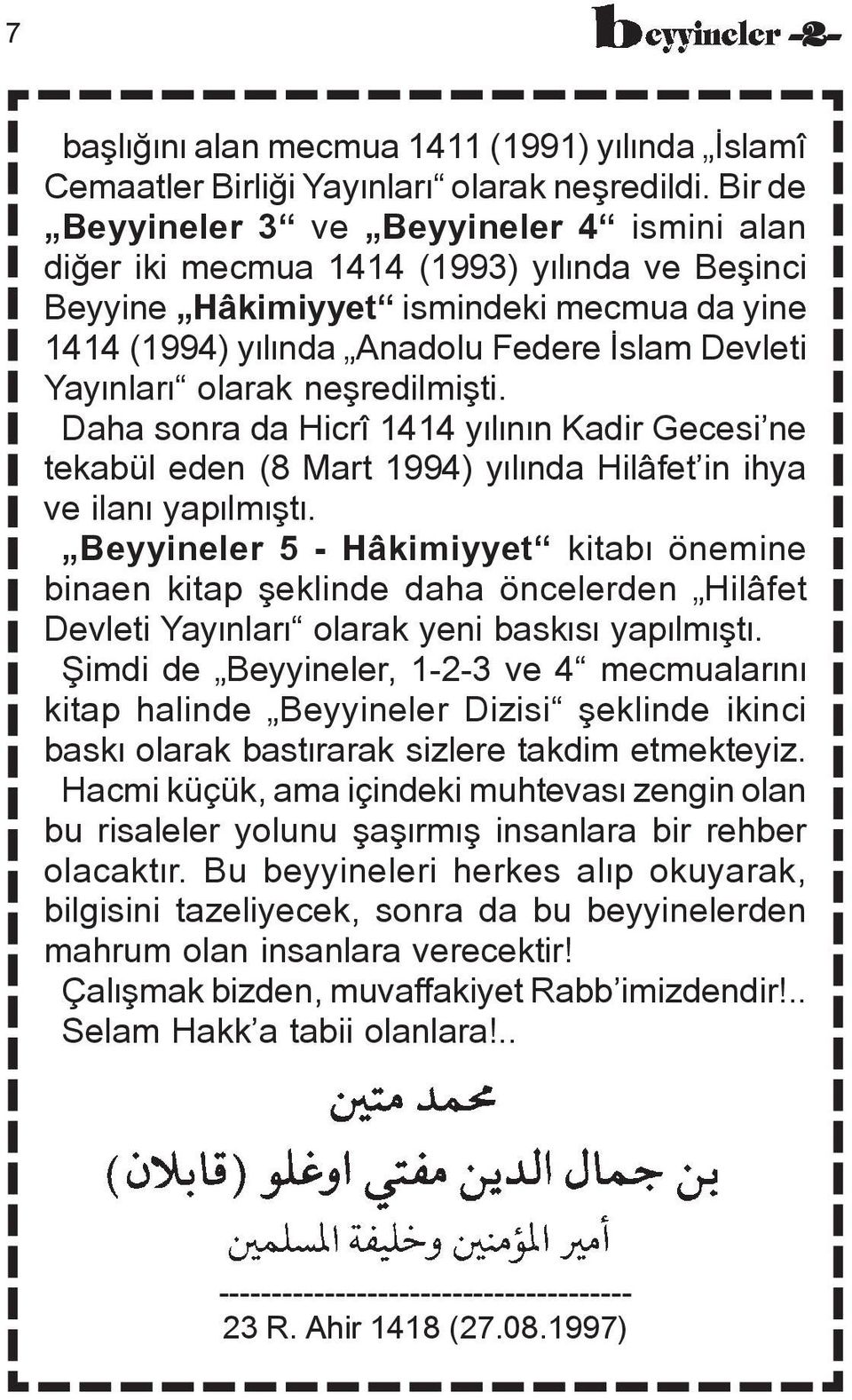 olarak neñredilmiñti. Daha sonra da Hicrî 1414 yælænæn Kadir Gecesi ne tekabül eden (8 Mart 1994) yælænda Hilâfet in ihya ve ilanæ yapælmæñtæ.