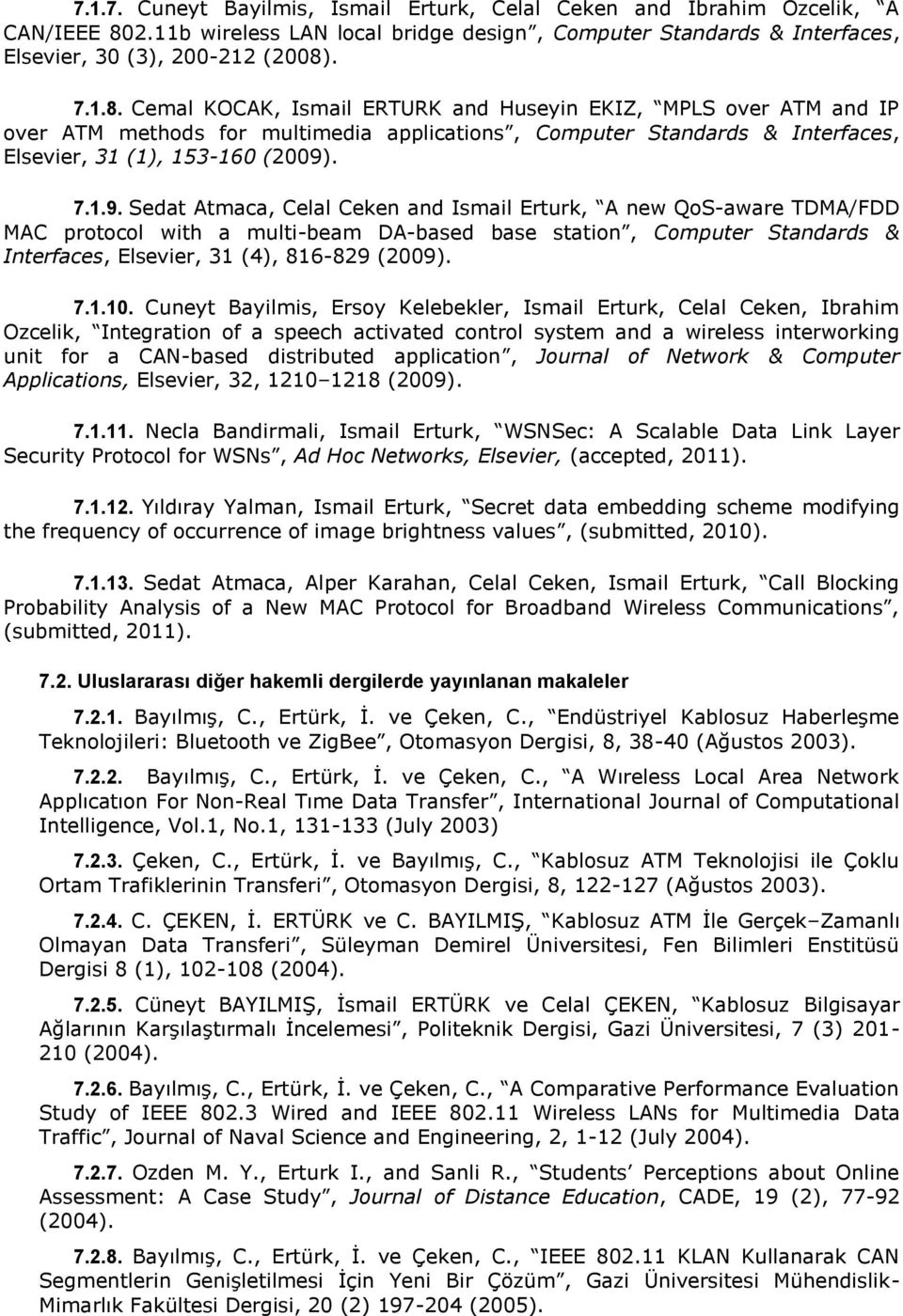 . 7.1.8. Cemal KOCAK, Ismail ERTURK and Huseyin EKIZ, MPLS over ATM and IP over ATM methods for multimedia applications, Computer Standards & Interfaces, Elsevier, 31 (1), 153-160 (2009)