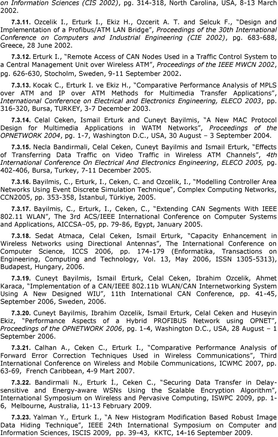 Erturk I., Remote Access of CAN Nodes Used in a Traffic Control System to a Central Management Unit over Wireless ATM, Proceedings of the IEEE MWCN 2002, pg.