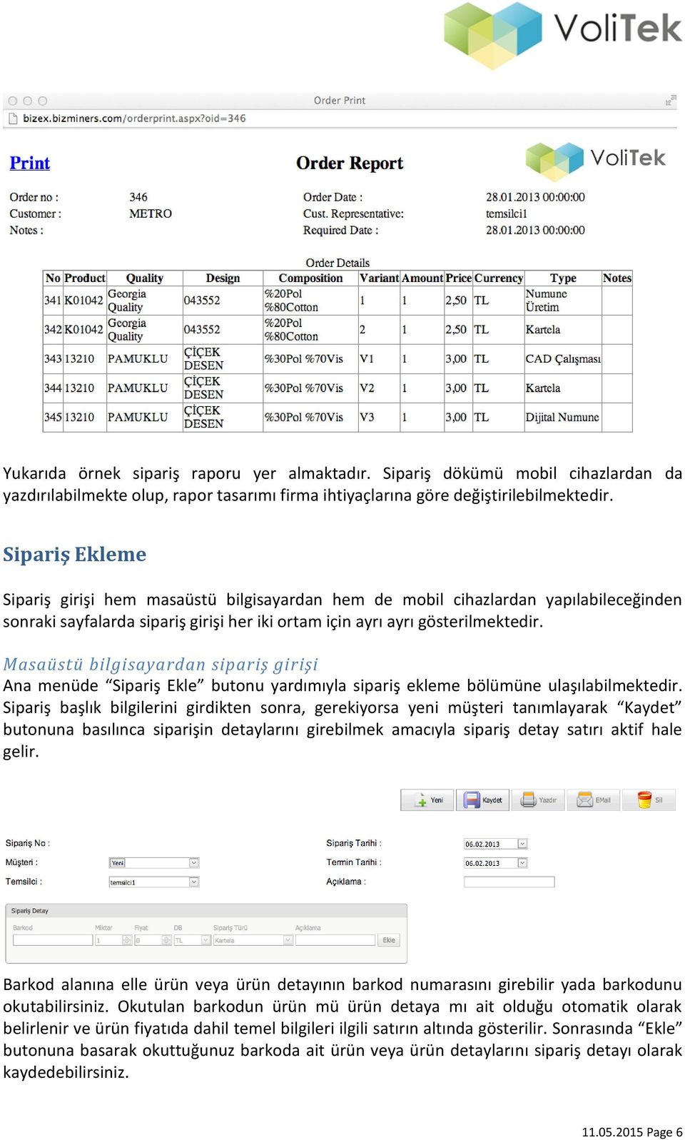 Masaüstü bilgisayardan sipariş girişi Ana menüde Sipariş Ekle butonu yardımıyla sipariş ekleme bölümüne ulaşılabilmektedir.