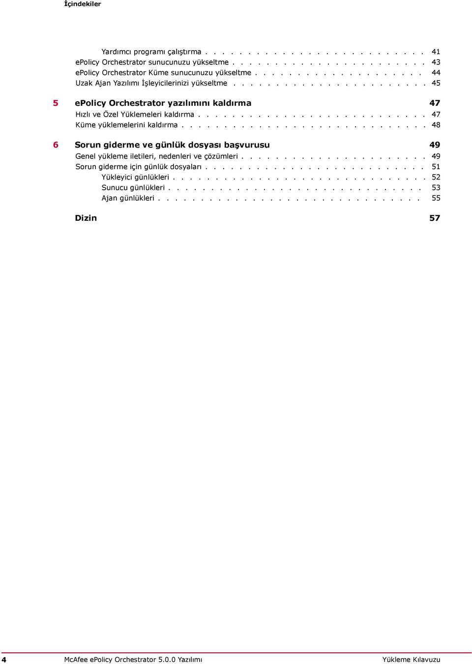 .......................... 47 Küme yüklemelerini kaldırma............................. 48 6 Sorun giderme ve günlük dosyası başvurusu 49 Genel yükleme iletileri, nedenleri ve çözümleri.