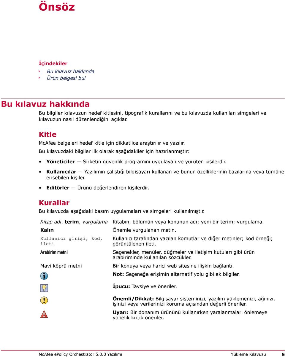 Bu kılavuzdaki bilgiler ilk olarak aşağıdakiler için hazırlanmıştır: Yöneticiler Şirketin güvenlik programını uygulayan ve yürüten kişilerdir.