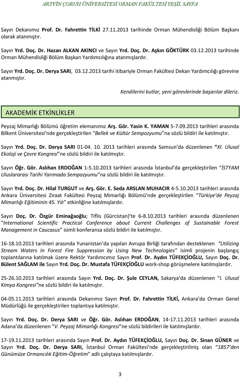 Kendilerini kutlar, yeni görevlerinde başarılar dileriz. AKADEMİK ETKİNLİKLER Peyzaj Mimarlığı Bölümü öğretim elemanımız Arş. Gör. Yasin K. YAMAN 5-7.09.