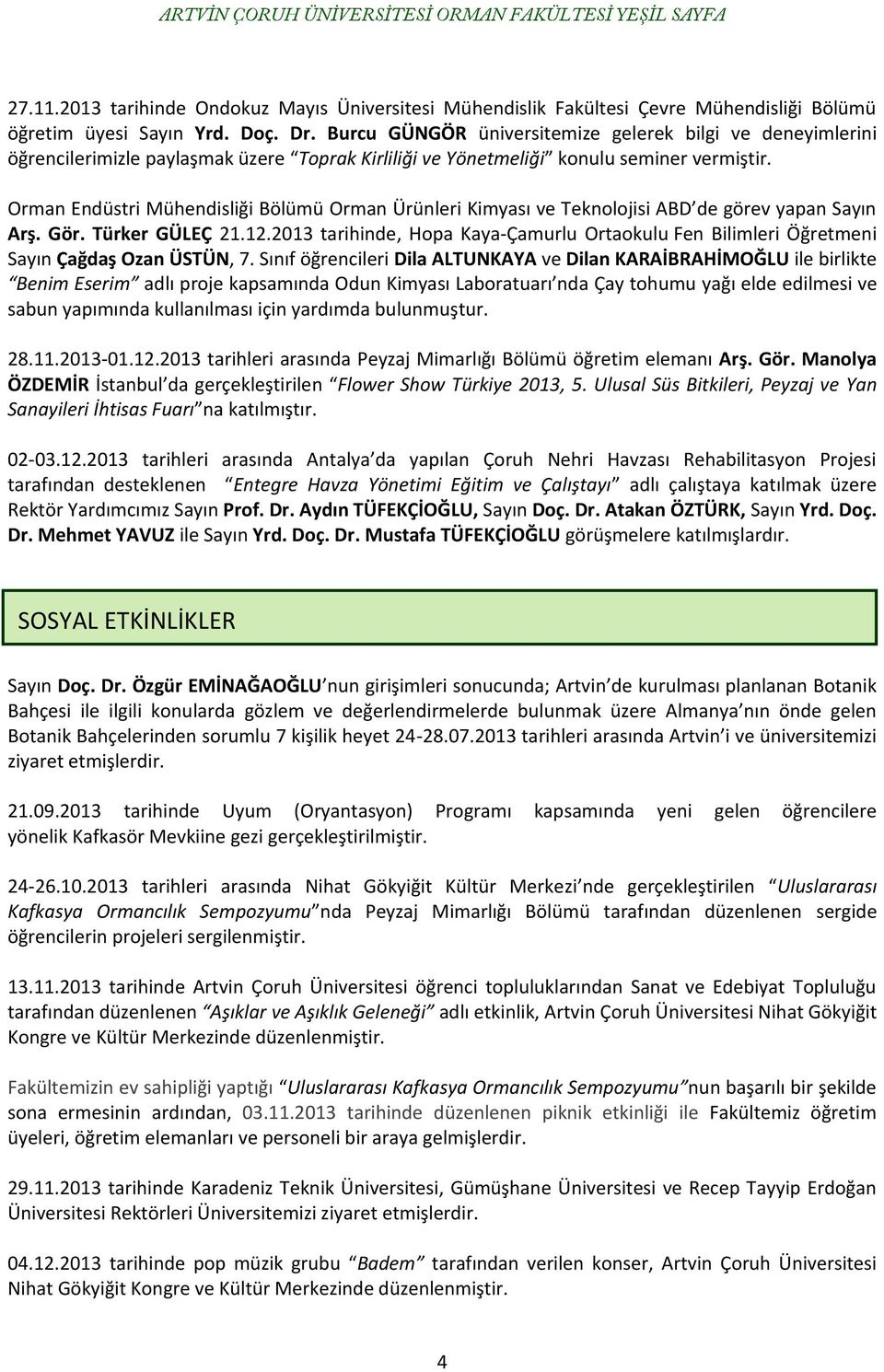 Orman Endüstri Mühendisliği Bölümü Orman Ürünleri Kimyası ve Teknolojisi ABD de görev yapan Sayın Arş. Gör. Türker GÜLEÇ 21.12.