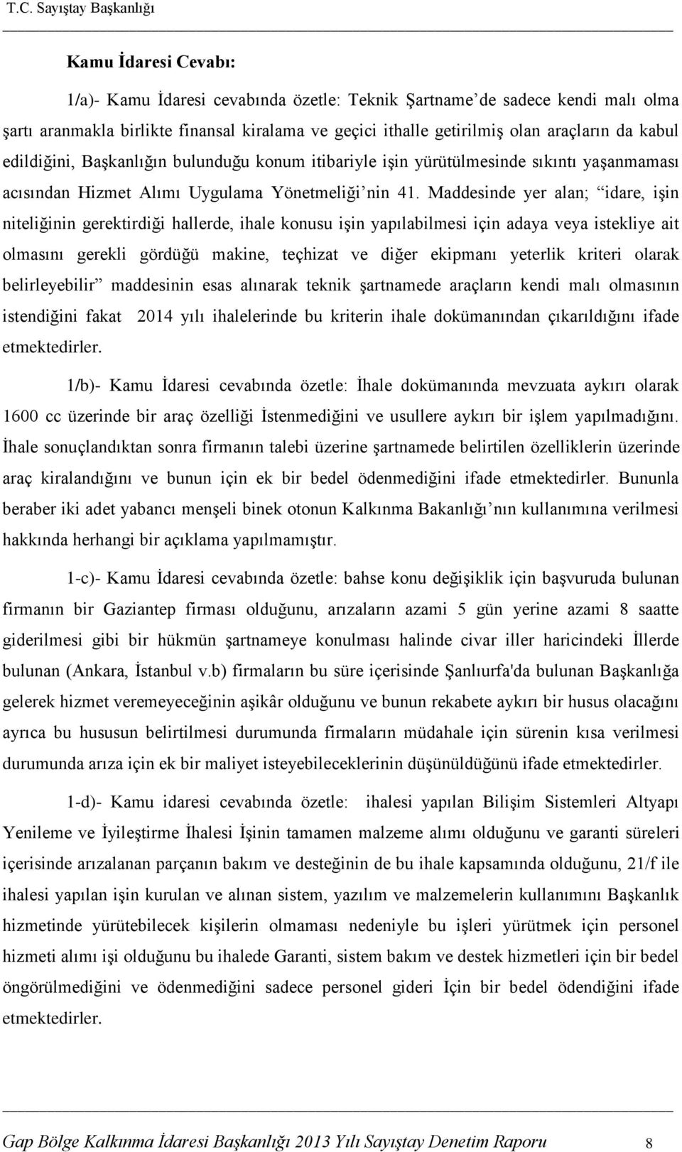 Maddesinde yer alan; idare, iģin niteliğinin gerektirdiği hallerde, ihale konusu iģin yapılabilmesi için adaya veya istekliye ait olmasını gerekli gördüğü makine, teçhizat ve diğer ekipmanı yeterlik