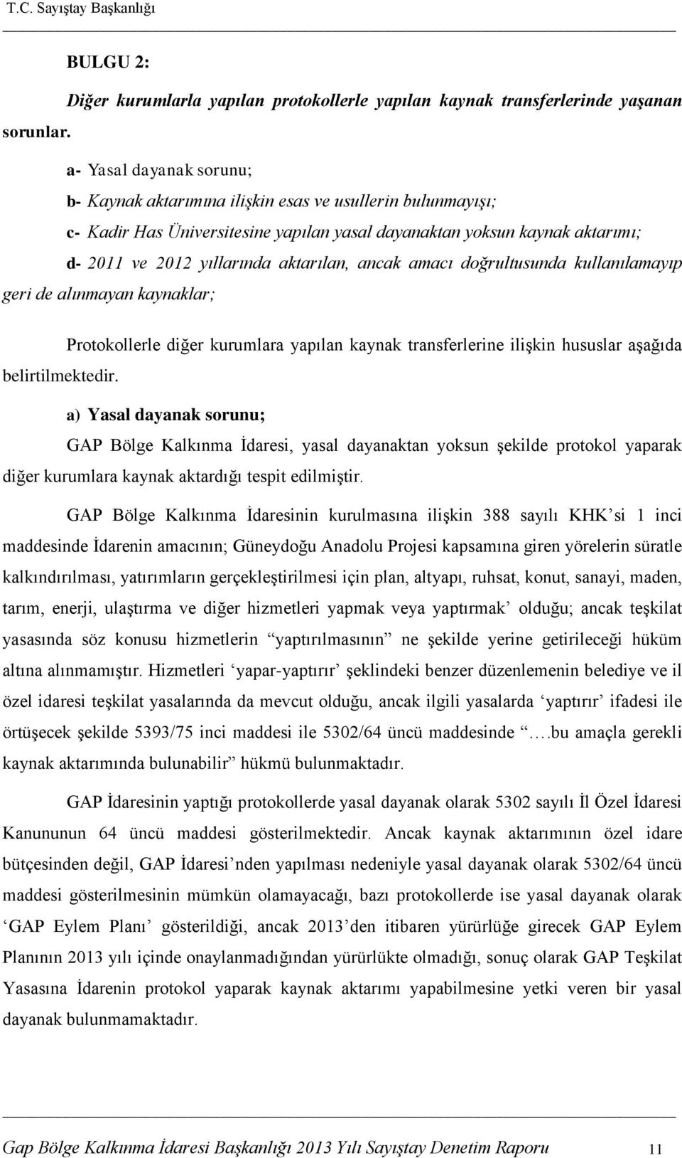 yapılan yasal dayanaktan yoksun kaynak aktarımı; d- 2011 ve 2012 yıllarında aktarılan, ancak amacı doğrultusunda kullanılamayıp geri de alınmayan kaynaklar; belirtilmektedir.