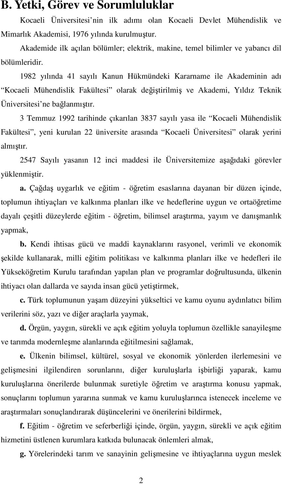 1982 yılında 41 sayılı Kanun Hükmündeki Kararname ile Akademinin adı Kocaeli Mühendislik Fakültesi olarak değiştirilmiş ve Akademi, Yıldız Teknik Üniversitesi ne bağlanmıştır.