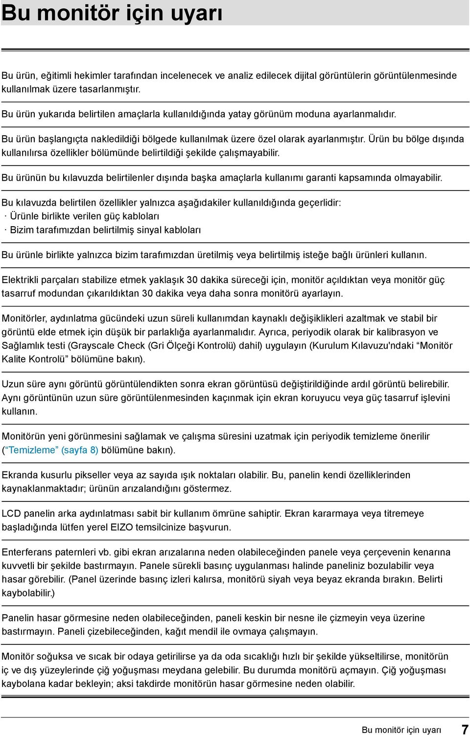 Ürün bu bölge dışında kullanılırsa özellikler bölümünde belirtildiği şekilde çalışmayabilir. Bu ürünün bu kılavuzda belirtilenler dışında başka amaçlarla kullanımı garanti kapsamında olmayabilir.