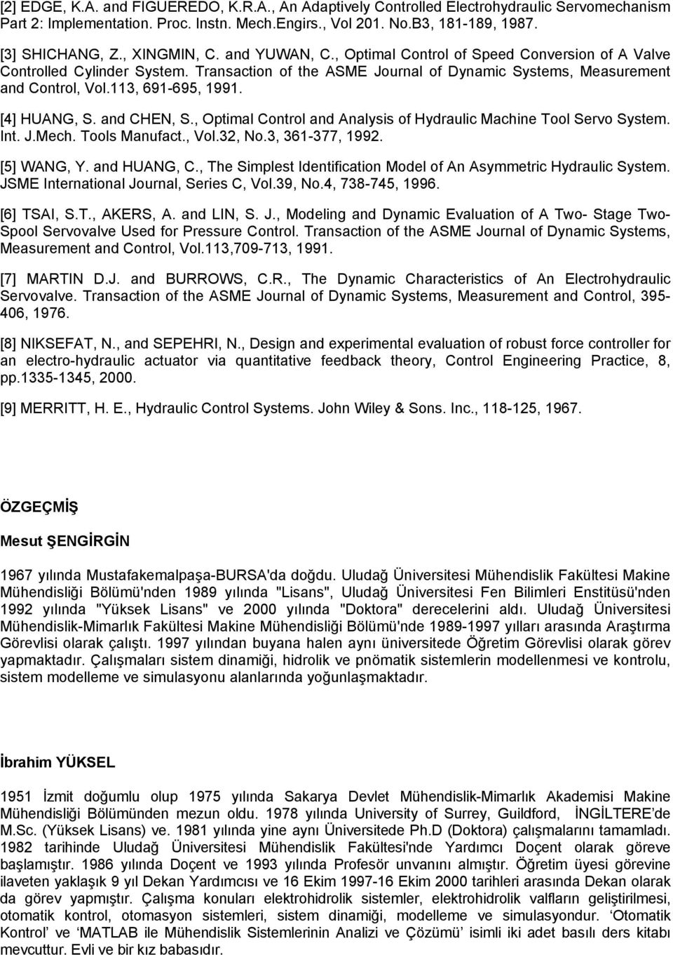 and CHEN, S., Otimal Control and Analysis of Hydraulic Machine Tool Sero System. Int. J.Mech. Tools Manufact., Vol.32, No.3, 36-377, 992. [5] WANG, Y. and HUANG, C.