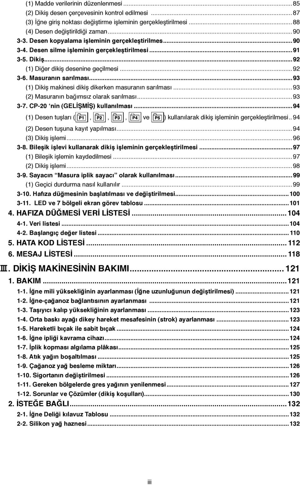 ..93 (1) Dikiş makinesi dikiş dikerken masuranın sarılması...93 (2) Masuranın bağımsız olarak sarılması...93 3-7. CP-20 nin (GELİŞMİŞ) kullanılması.