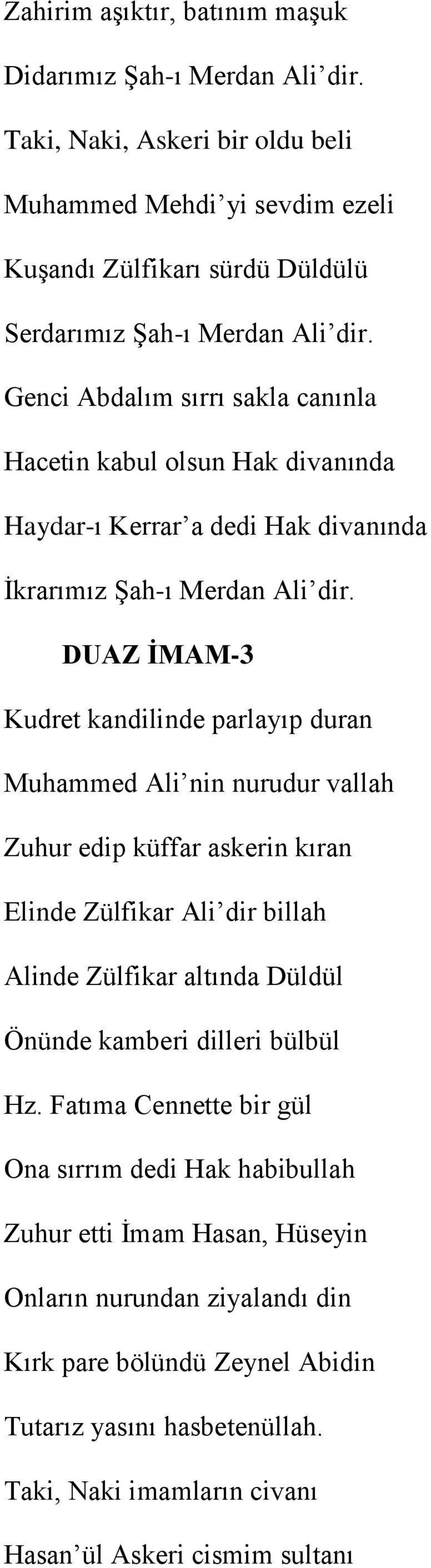 DUAZ ĠMAM-3 Kudret kandilinde parlayıp duran Muhammed Ali nin nurudur vallah Zuhur edip küffar askerin kıran Elinde Zülfikar Ali dir billah Alinde Zülfikar altında Düldül Önünde kamberi