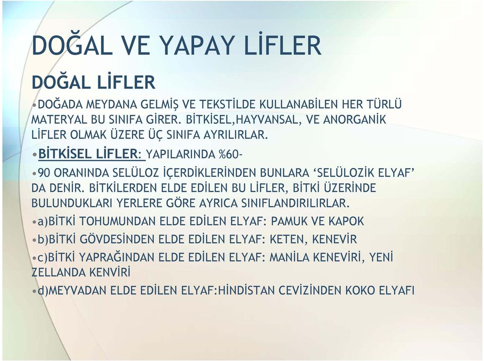 BĐTKĐSEL LĐFLER: YAPILARINDA %60-90 ORANINDA SELÜLOZ ĐÇERDĐKLERĐNDEN BUNLARA SELÜLOZĐK ELYAF DA DENĐR.