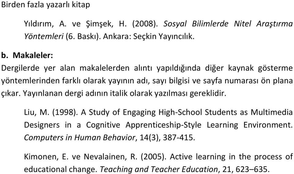 Yayınlanan dergi adının italik olarak yazılması gereklidir. Liu, M. (1998).