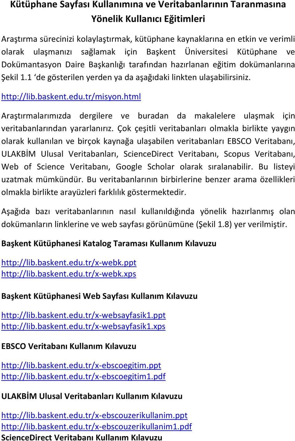 baskent.edu.tr/misyon.html Araştırmalarımızda dergilere ve buradan da makalelere ulaşmak için veritabanlarından yararlanırız.