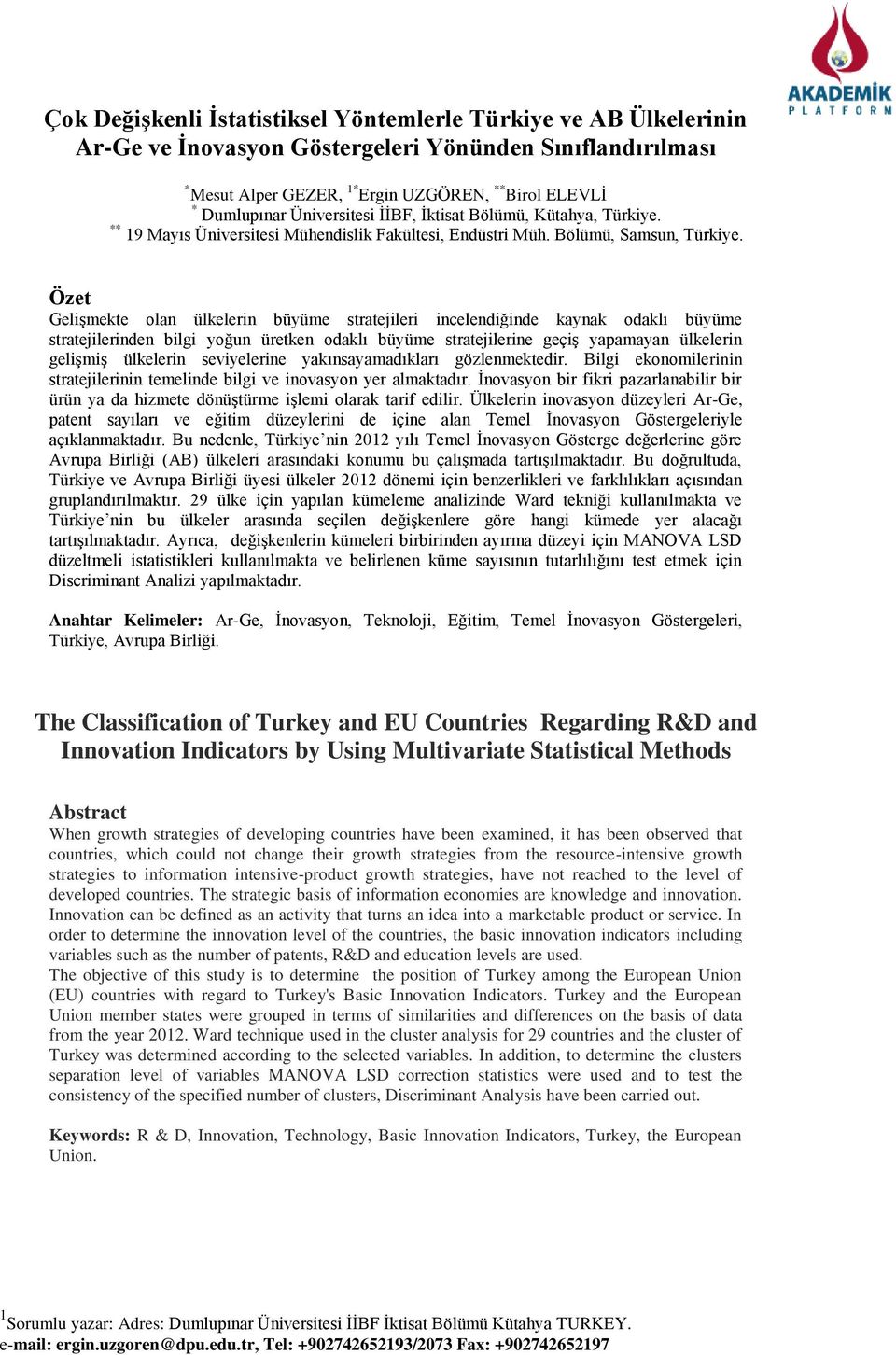 Özet Gelişmekte olan ülkelerin büyüme stratejileri incelendiğinde kaynak odaklı büyüme stratejilerinden bilgi yoğun üretken odaklı büyüme stratejilerine geçiş yapamayan ülkelerin gelişmiş ülkelerin