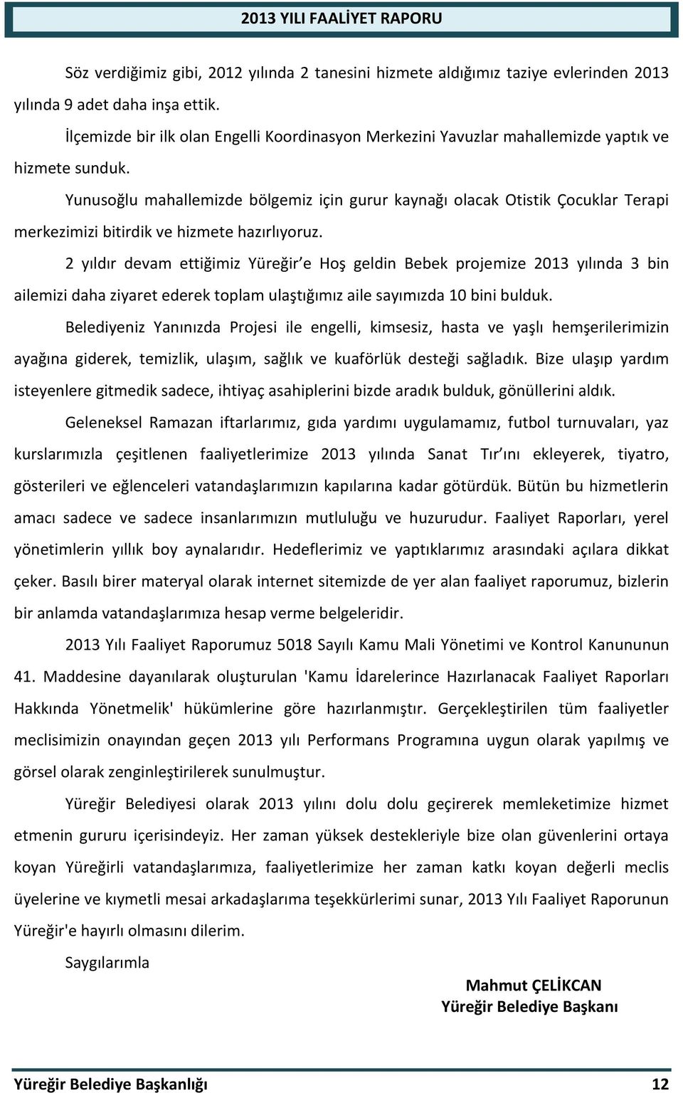 Yunusoğlu mahallemizde bölgemiz için gurur kaynağı olacak Otistik Çocuklar Terapi merkezimizi bitirdik ve hizmete hazırlıyoruz.