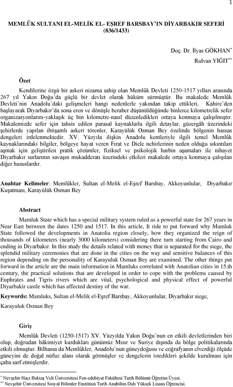 Bu makalede Memlûk Devleti nin Anadolu daki gelişmeleri hangi nedenlerle yakından takip ettikleri, Kahire den başlayarak Diyarbakır da sona eren ve dönüşle beraber düşünüldüğünde binlerce