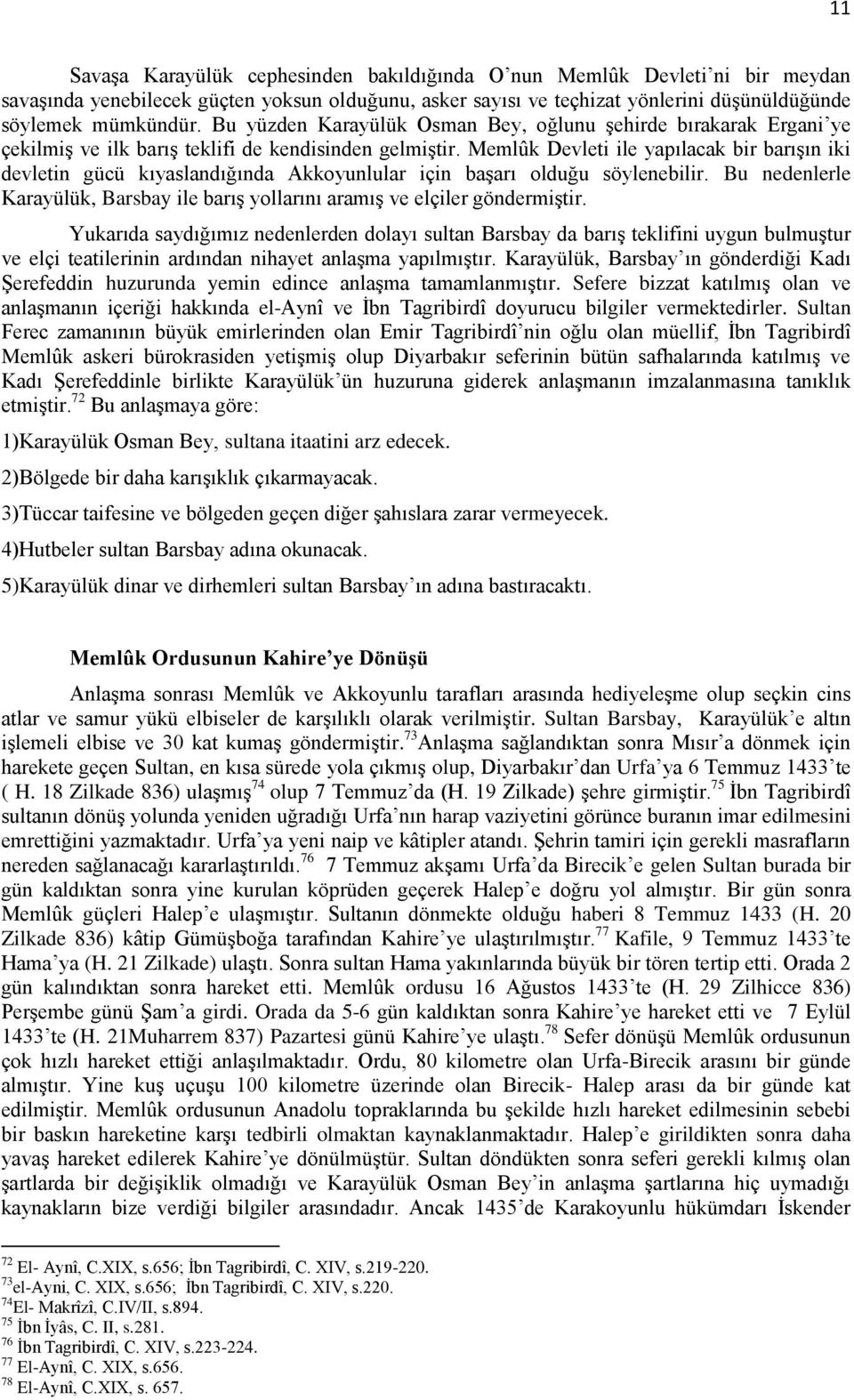 Memlûk Devleti ile yapılacak bir barışın iki devletin gücü kıyaslandığında Akkoyunlular için başarı olduğu söylenebilir.